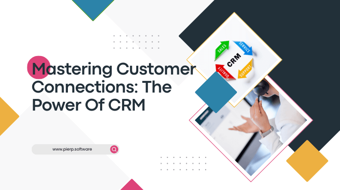 Mastering Customer Connections: The Power of CRM